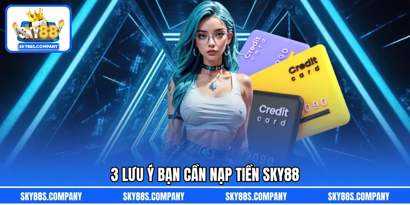 3 lưu ý bạn cần nạp tiền SKY88
