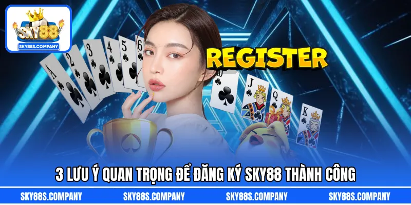 3 lưu ý quan trọng để đăng ký SKY88 thành công