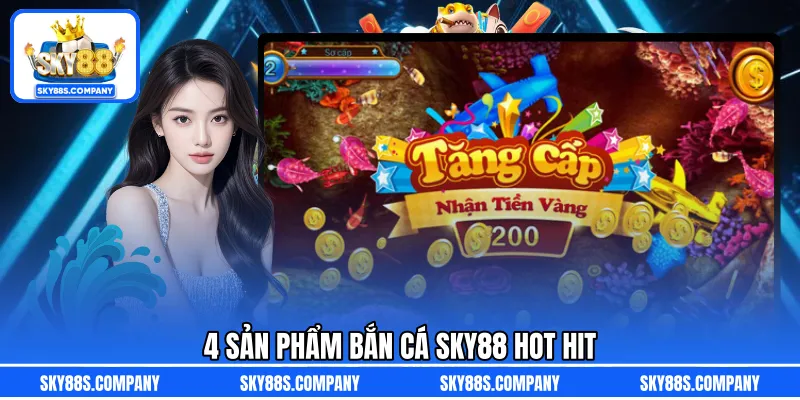4 sản phẩm bắn cá SKY88 hot hit