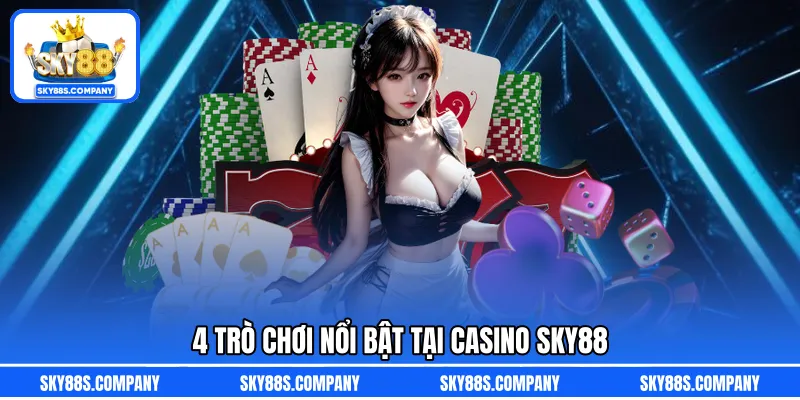 4 trò chơi nổi bật tại casino SKY88
