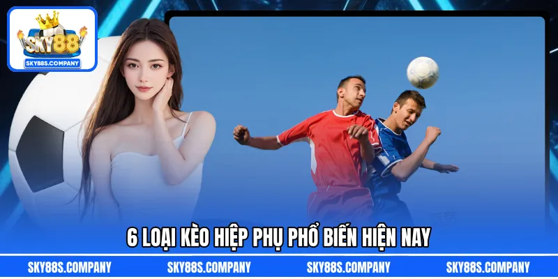 6 loại kèo hiệp phụ phổ biến hiện nay