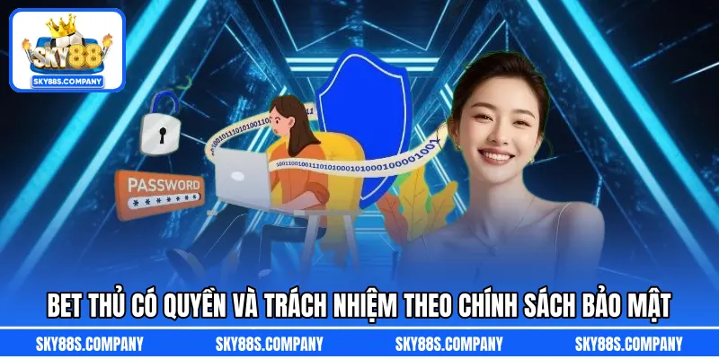Bet thủ có quyền và trách nhiệm theo chính sách bảo mật