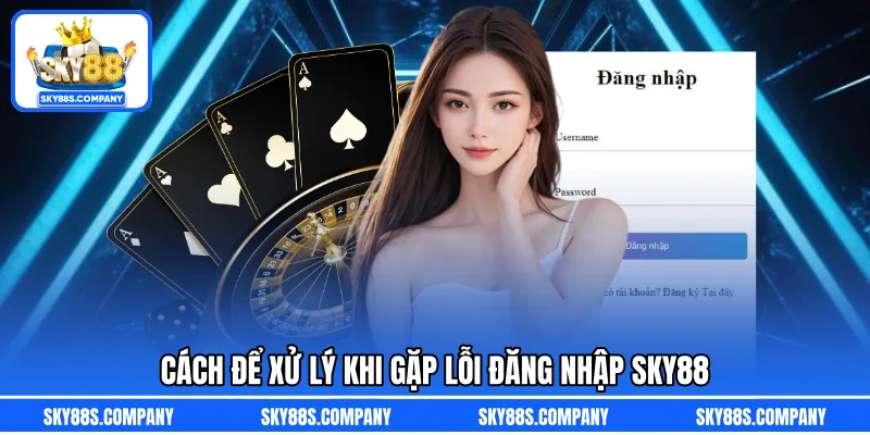 Cách để xử lý khi gặp lỗi đăng nhập SKY88