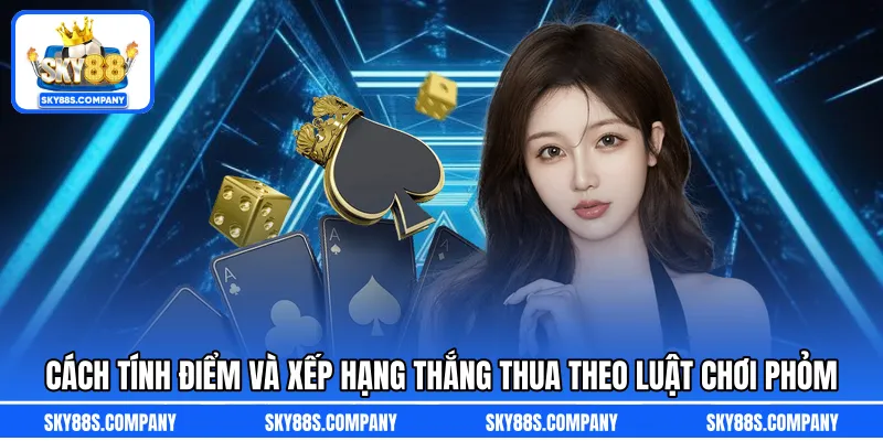 Cách tính điểm và xếp hạng thắng thua theo luật chơi Phỏm