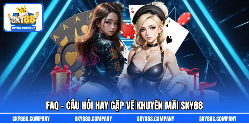 FAQ – Câu hỏi hay gặp về khuyến mãi SKY88