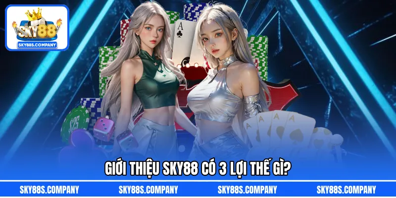 Giới thiệu SKY88 có 3 lợi thế gì?