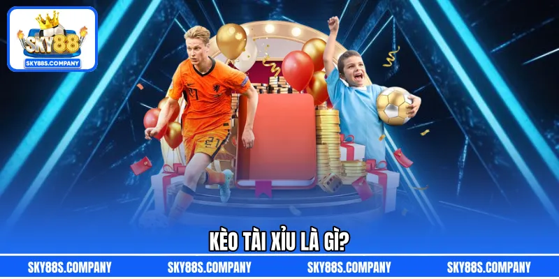 Kèo tài xỉu là gì?