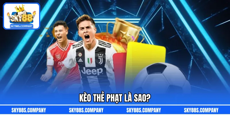 Kèo thẻ phạt là sao?