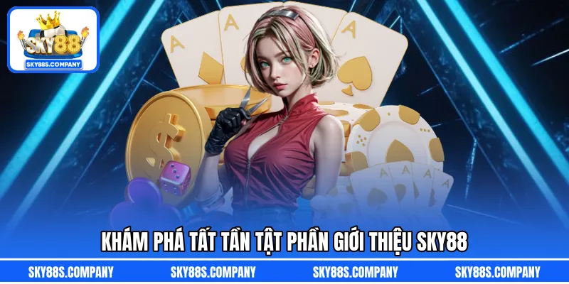 Khám phá tất tần tật phần giới thiệu SKY88 
