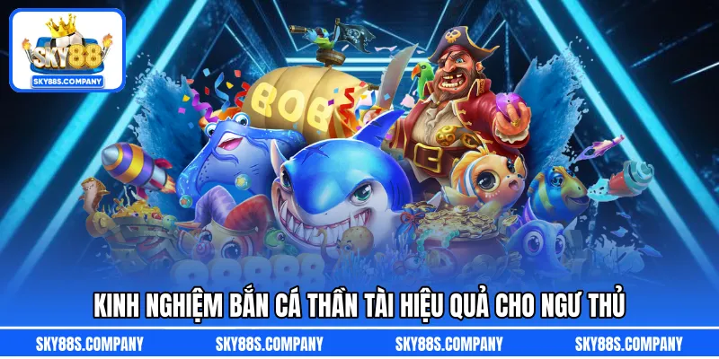 Kinh nghiệm bắn cá thần tài hiệu quả cho ngư thủ