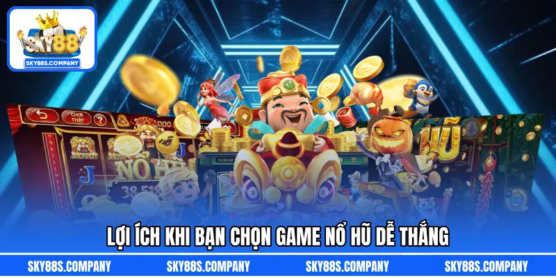 Lợi ích khi bạn chọn game nổ hũ dễ thắng