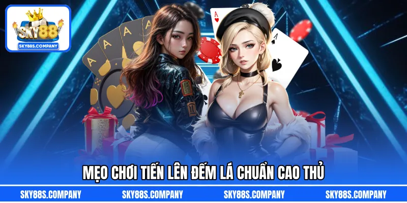 Mẹo chơi tiến lên đếm lá chuẩn cao thủ