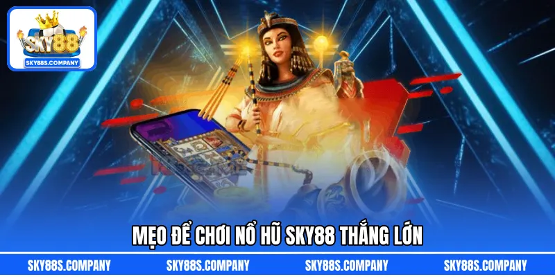 Mẹo để chơi nổ hũ SKY88 thắng lớn