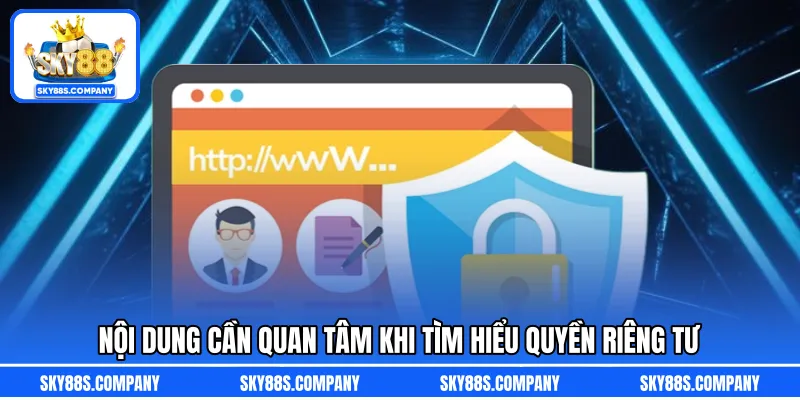 Nội dung cần quan tâm khi tìm hiểu quyền riêng tư