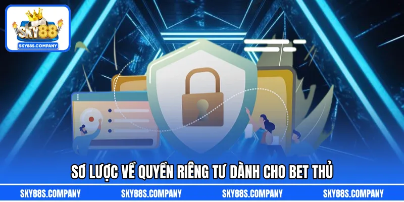 Sơ lược về quyền riêng tư dành cho bet thủ