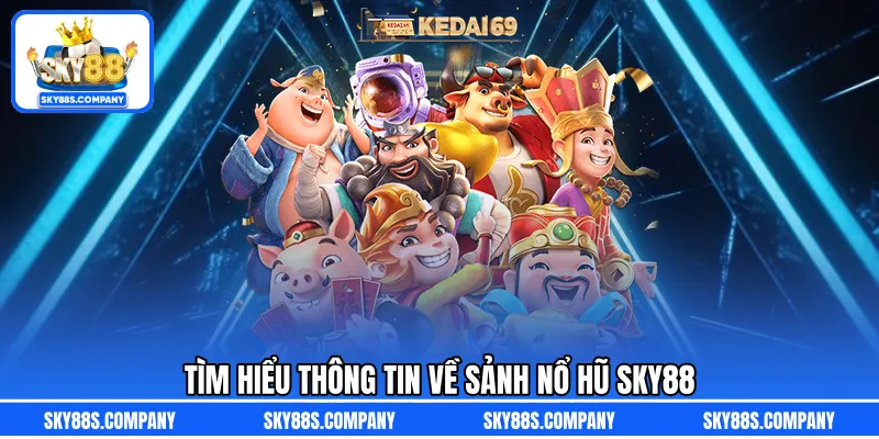 Tìm hiểu thông tin về sảnh nổ hũ SKY88