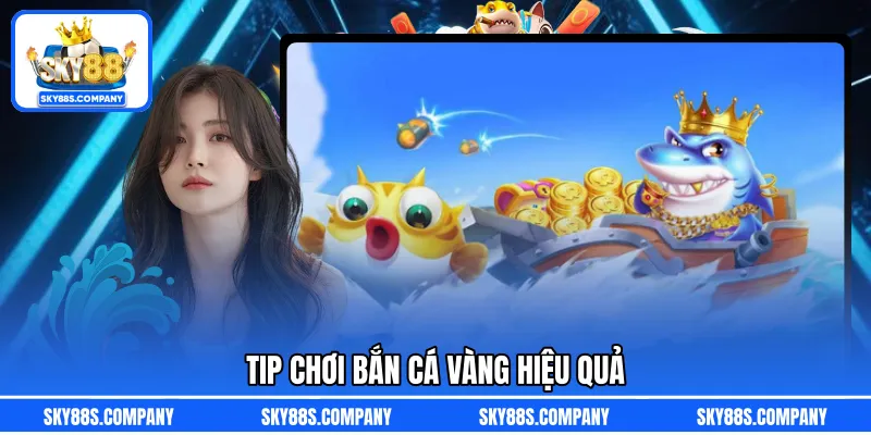 Tip chơi bắn cá vàng hiệu quả