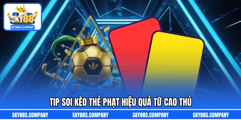 Tip soi kèo thẻ phạt hiệu quả từ cao thủ