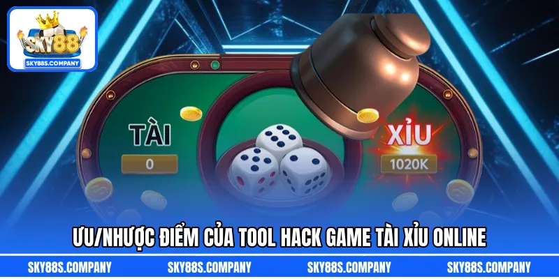 Ưu/nhược điểm của tool hack game tài xỉu online