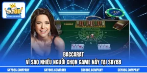 Baccarat – Vì Sao Nhiều Người Chọn Game Này Tại SKY88