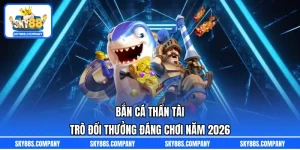 Bắn Cá Thần Tài – Trò Đổi Thưởng Đáng Chơi Năm 2026