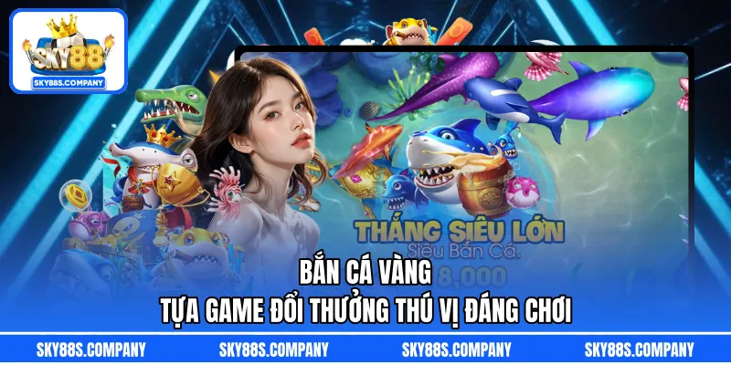 Bắn Cá Vàng – Tựa Game Đổi Thưởng Thú Vị Đáng Chơi