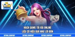 Hack Game Tài Xỉu Online Liệu Có Hiệu Quả Như Lời Đồn