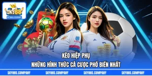Kèo Hiệp Phụ - Những Hình Thức Cá Cược Phổ Biến Nhất