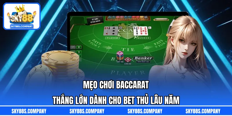 Mẹo Chơi Baccarat Thắng Lớn Dành Cho Bet Thủ Lâu Năm