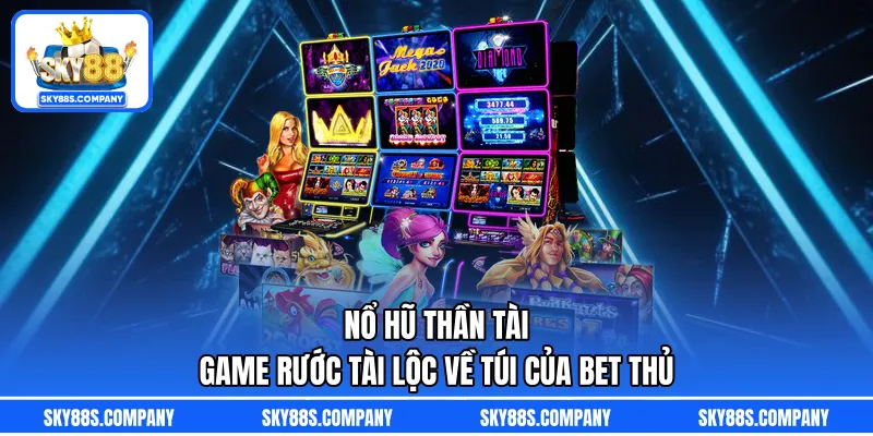Nổ Hũ Thần Tài – Game Rước Tài Lộc Về Túi Của Bet Thủ